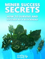 Miner Success Secrets - How to Survive and Succeed as a Blockhead: (An Unofficial Minecraft Book) -  Crafty Publishing Crafty Publishing