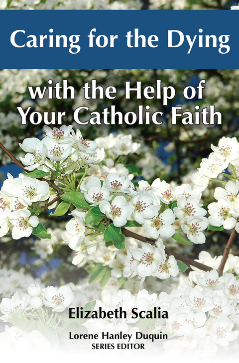 Caring for the Dying with the Help of Your Catholic Faith -  Elizabeth Scalia