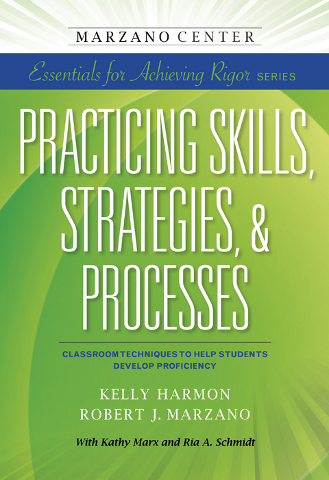 Practicing Skills, Strategies, & Processes: Classroom Techniques to Help Students Develop Proficiency -  Kelly Harmon,  Robert J. Marzano