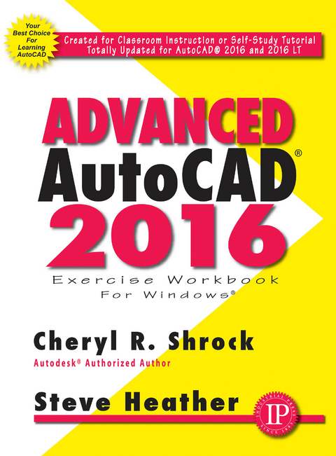 Advanced AutoCAD® 2016 Exercise Workbook - Cheryl R. Shrock, Steve Heather