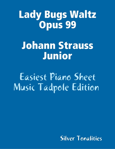 Lady Bugs Waltz Opus 99 Johann Strauss Junior - Easiest Piano Sheet Music Tadpole Edition -  Silver Tonalities