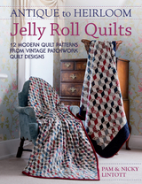 Antique to Heirloom Jelly Roll Quilts -  Nicky Lintott,  Pam Lintott