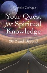 Your Quest For Spiritual Knowledge: 2012 and Beyond -  Michelle Corrigan
