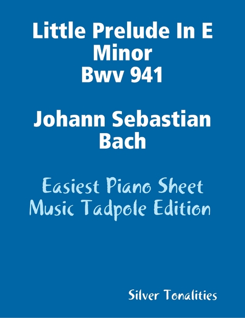 Little Prelude In E Minor Bwv 941 Johann Sebastian Bach - Easiest Piano Sheet Music Tadpole Edition -  Silver Tonalities