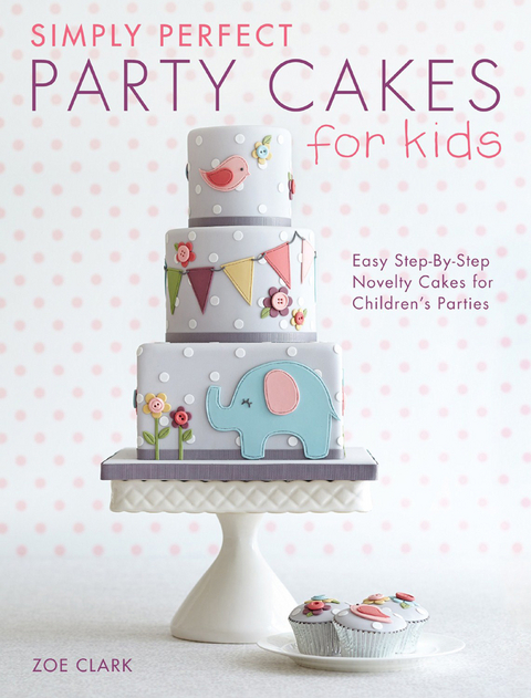 Simply Perfect Party Cakes for Kids -  Zoe Clark