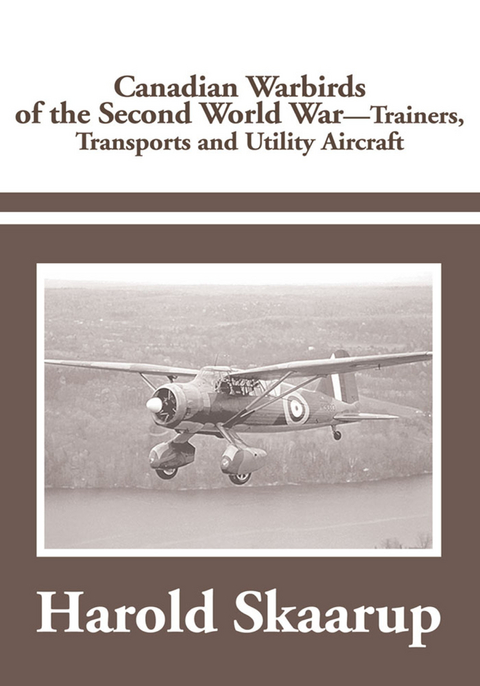 Canadian Warbirds of the Second World War - Trainers, Transports and Utility Aircraft - Harold Skaarup