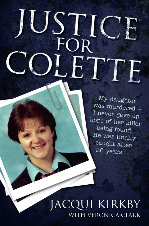 Justice for Colette: My daughter was murdered - I never gave up hope of her killer being found. He was finally caught after 26 years -  Jacqui Kirby