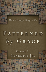 Patterned by Grace -  Daniel T. Benedict Jr.