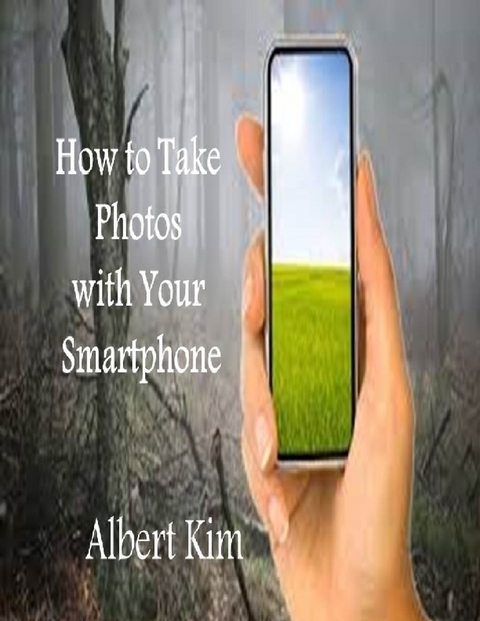 How to Take Photos With Your Smartphone -  Kim Albert Kim