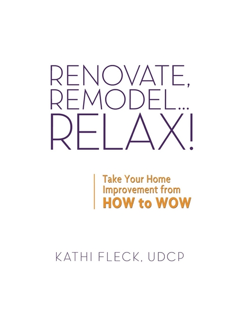 Renovate, Remodel...Relax! -  Kathi Fleck