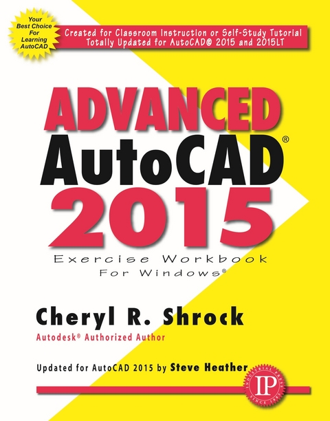 Advanced AutoCAD® 2015 Exercise Workbook - Cheryl R. Shrock, Steve Heather