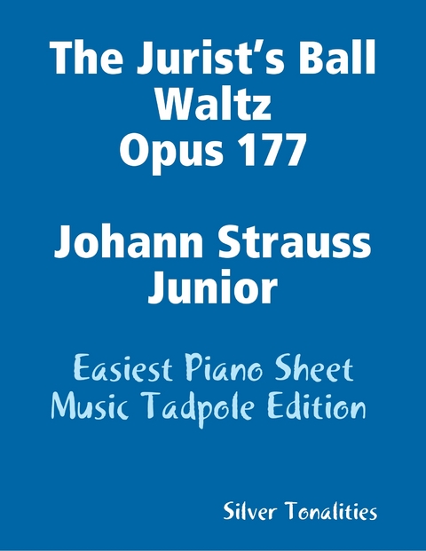 The Jurist’s Ball Waltz Opus 177 Johann Strauss Junior - Easiest Piano Sheet Music Tadpole Edition -  Silver Tonalities
