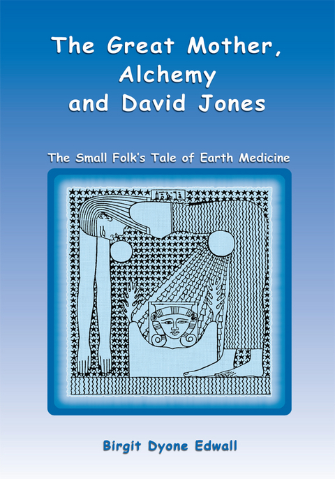 The Great Mother, Alchemy and David Jones - Birgit Dyone Edwall