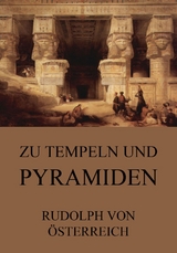 Zu Tempeln und Pyramiden - Rudolf von Österrreich
