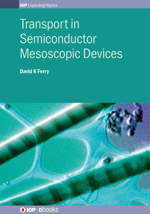 Transport in Semiconductor Mesoscopic Devices - David K Ferry