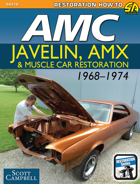 AMC Javelin, AMX, and Muscle Car Restoration 1968-1974 -  Scott Campbell