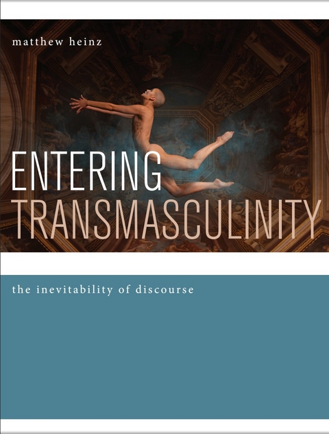 Entering Transmasculinity - Matthew Heinz