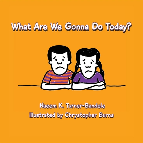 What Are We Gonna Do Today? -  Naeem K Turner-Bandele