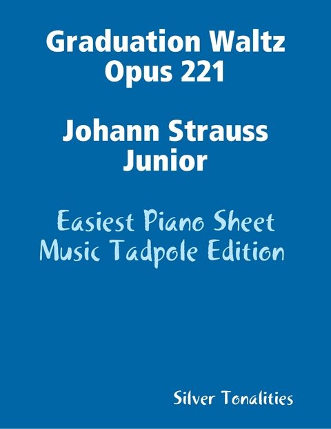 Graduation Waltz Opus 221 Johann Strauss Junior - Easiest Piano Sheet Music Tadpole Edition -  Silver Tonalities