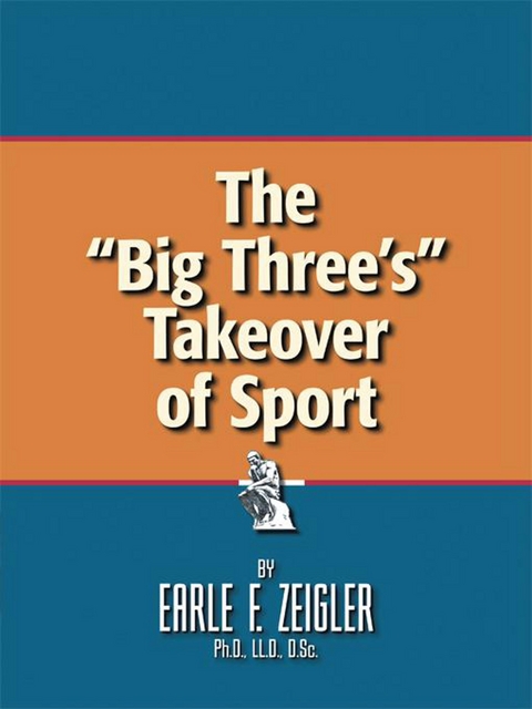 &quote;Big Three's&quote; Takeover of Sport -  EARLE F. ZEIGLER Ph.D. LL.D. D.Sc.