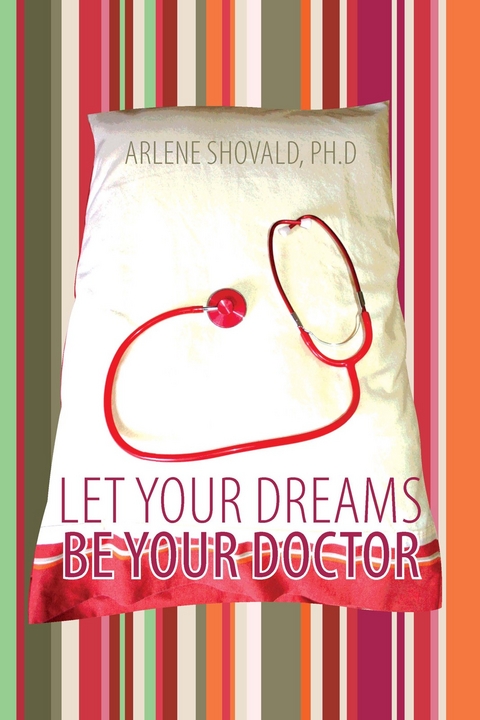 Let Your Dreams Be Your Doctor - Arlene Shovald