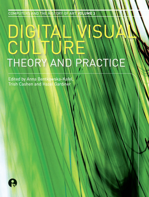 Digital Visual Culture - Anna Bentkowska-Kafel, Hazel Gardiner