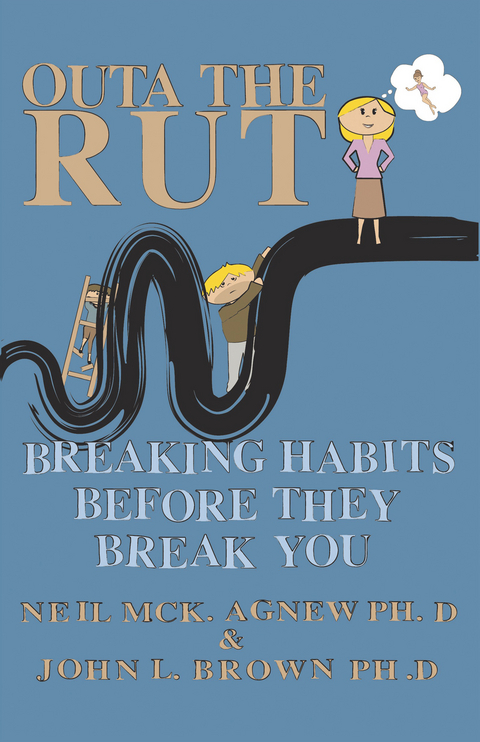 Outa the Rut:  Breaking Habits Before They Break You -  Neil McK. Agnew