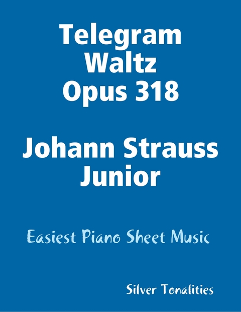 Telegram Waltz Opus 318 Johann Strauss Junior - Easiest Piano Sheet Music -  Silver Tonalities