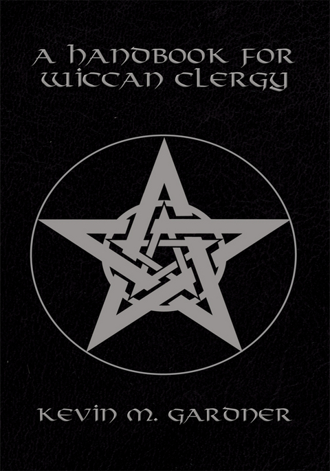 A Handbook for Wiccan Clergy - Kevin M. Gardner