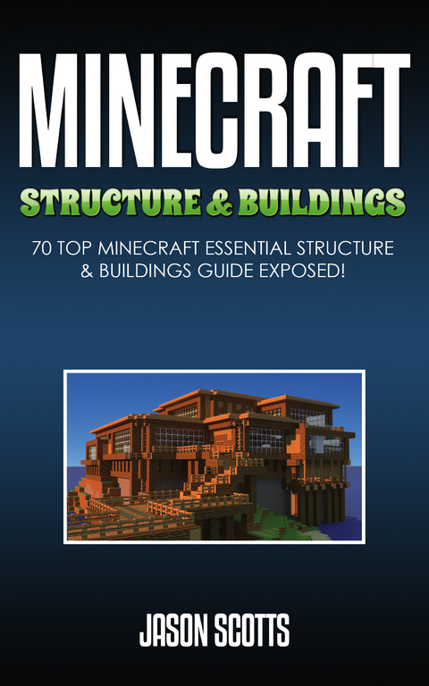 Minecraft Structure & Buildings: 70 Top Minecraft Essential Structure and Buildings Guide Exposed! -  Jason Scotts