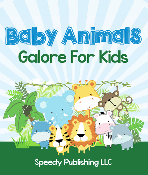 Baby Animals Galore For Kids -  Speedy Publishing