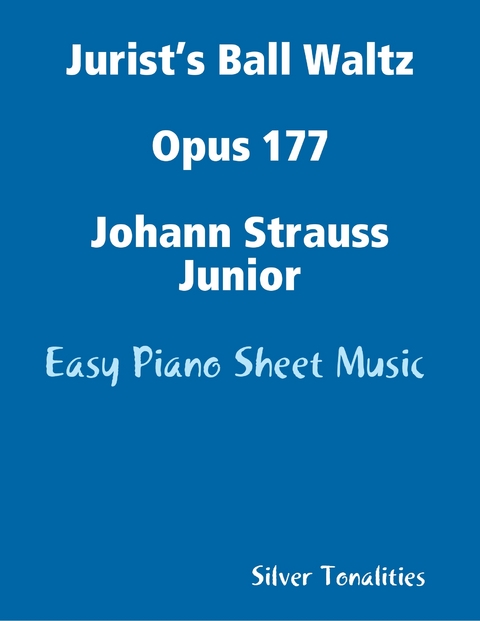 Jurist’s Ball Waltz Opus 177 Johann Strauss Junior - Easy Piano Sheet Music -  Silver Tonalities