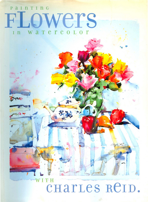 Painting Flowers in Watercolor with Charles Reid -  Charles Reid
