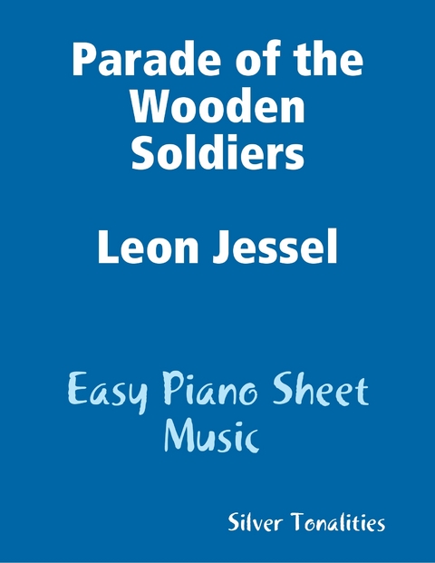 Parade of the Wooden Soldiers Leon Jessel - Easy Piano Sheet Music -  Silver Tonalities