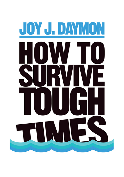 How to Survive Tough Times - Joy J. Daymon