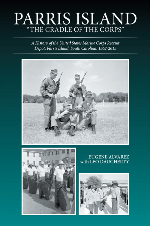 Parris Island: "The Cradle of the Corps" - Eugene Alvarez, Leo Daugherty