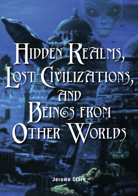 Hidden Realms, Lost Civilizations, and Beings from Other Worlds -  Jerome Clark