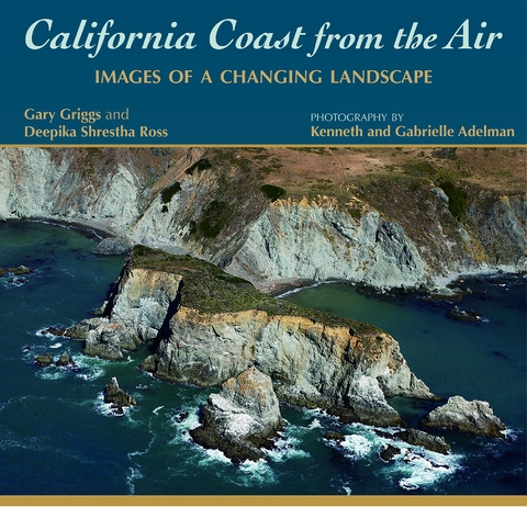 California Coast from the Air : Images of a Changing Landscape -  Gary Griggs,  Deepika Shrestha Ross