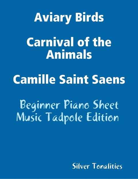 Aviary Birds Carnival of the Animals Camille Saint Saens - Beginner Piano Sheet Music Tadpole Edition -  Silver Tonalities