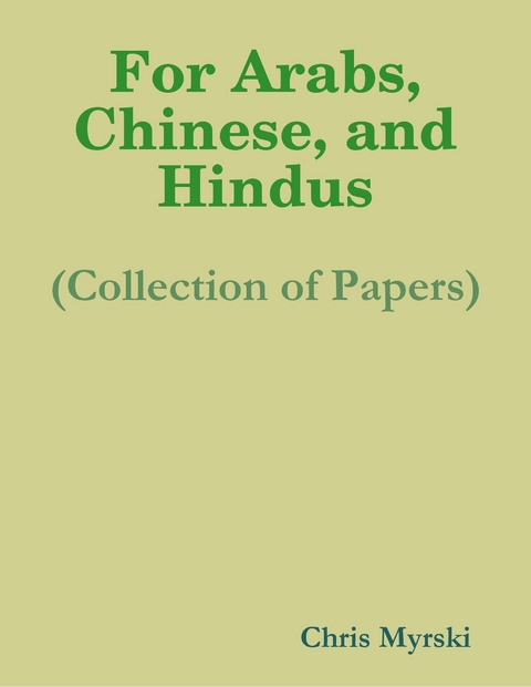 For Arabs, Chinese, and Hindus (Collection of Papers) -  Chris Myrski