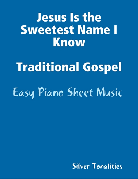 Jesus Is the Sweetest Name I Know Traditional Gospel - Easy Piano Sheet Music -  Silver Tonalities