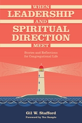 When Leadership and Spiritual Direction Meet -  Tex Sample,  Gil W. Stafford