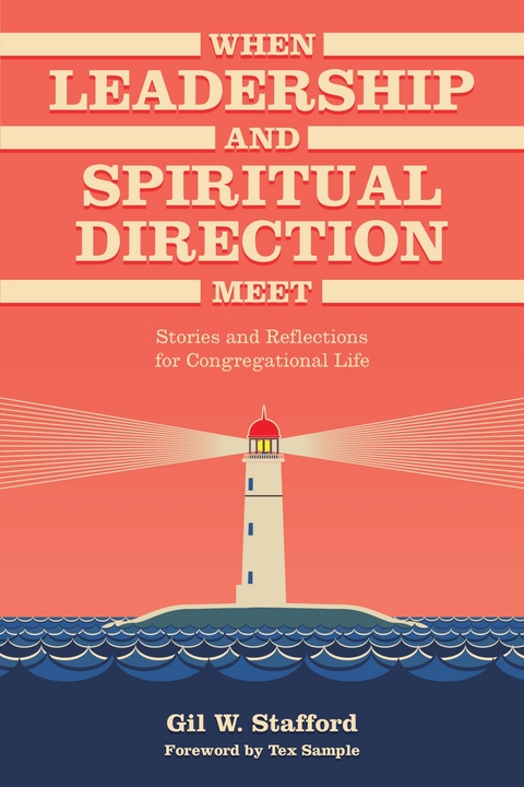 When Leadership and Spiritual Direction Meet -  Tex Sample,  Gil W. Stafford