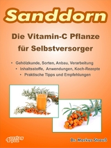 Sanddorn. Die Vitamin-C Pflanze für Selbstversorger. - Markus Strauß