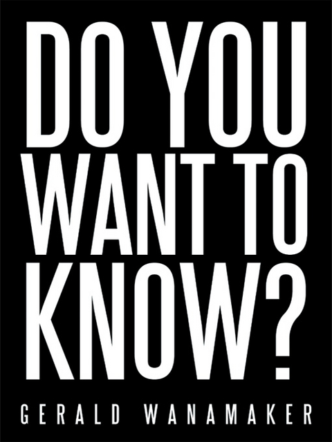 Do You Want to Know? - Gerald Wanamaker