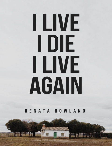 I Live, I Die, I Live Again -  Renata Rowland