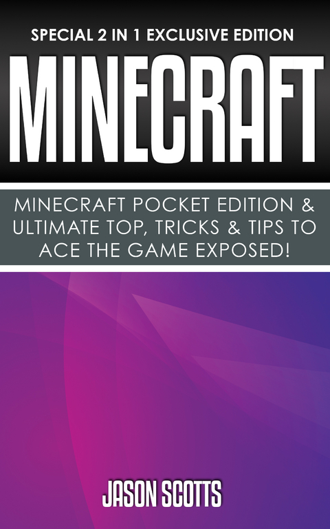 Minecraft : Minecraft Pocket Edition & Ultimate Top, Tricks & Tips To Ace The Game Exposed! -  Jason Scotts