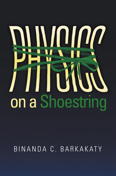 Physics on a Shoestring -  Binanda C. Barkakaty