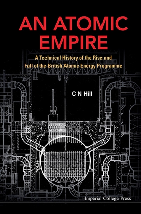 Atomic Empire, An: A Technical History Of The Rise And Fall Of The British Atomic Energy Programme -  Hill Charles N Hill