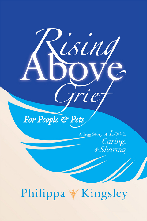 Rising Above Grief for People & Pets -  Philippa Kingsley